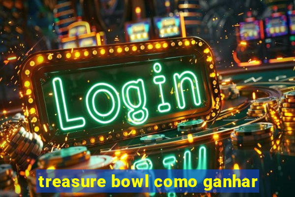 treasure bowl como ganhar